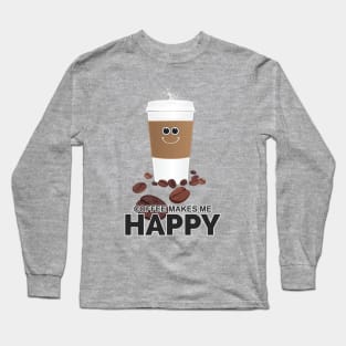 Coffee Makes Me Happy Long Sleeve T-Shirt